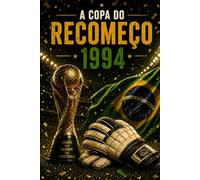A COPA DO RECOMEÇO: 1994 (AS COPAS QUE O BRASIL VENCEU)