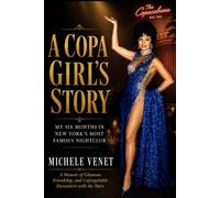 A Copa Girl’s Story: My Six Months in New York’s Most Famous Nightclub