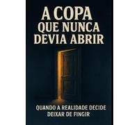 A Copa Que Nunca Devia Abrir: Quando a Realidade Decide Deixar de Fingir