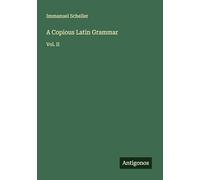 A Copious Latin Grammar: Vol. II