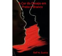 A Cor do Desejo em Preto e Branco