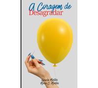 A Coragem de Desagradar