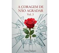 A CORAGEM DE NÃO AGRADAR Vol.3