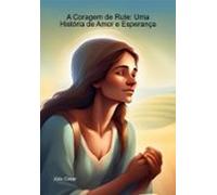 A Coragem De Rute: Uma História De Amor E Esperança (ebook)