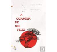 A Coragem de Ser Feliz