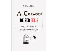 A Coragem de Ser Feliz: Um Guia para a Liberdade Pessoal: 6 (A CORAGEM DE NÃO AGRADAR)