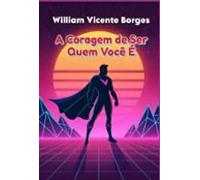 A Coragem De Ser Quem Você É (ebook)
