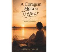 A Coragem Mora no Tremor: Notas de uma Mulher Voltando para Si