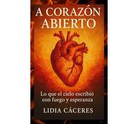 A CORAZÓN ABIERTO: Lo que el cielo escribió con fuego y esperanza