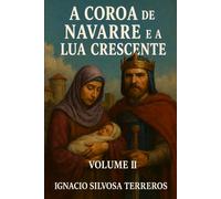A COROA DE NAVARRE E A LUA CRESCENTE: Volume II