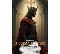 A COROA E A CRUZ - Entre espadas e reinos, o maior poder é o da Fé
