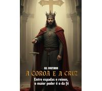 A COROA E A CRUZ - Entre espadas e reinos, o maior poder é o da Fé