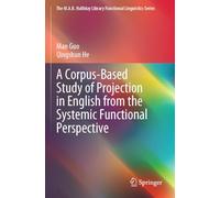 A Corpus-Based Study of Projection in English from the Systemic Functional Perspective (The M.A.K. Halliday Library Functional Linguistics Series)