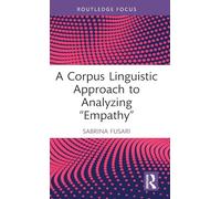 A Corpus Linguistic Approach to Analyzing "Empathy" (Routledge Focus on Applied Linguistics)