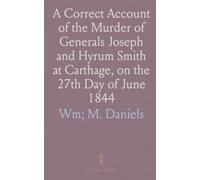 A Correct Account of the Murder of Generals Joseph and Hyrum Smith at Carthage, on the 27th Day of June 1844