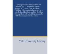 A correspondence between Richard Wilson, Esq., a magistrate for the county of Tyrone ... the Rt. Hon. William Elliot, principal secretary to ... the ... chancellor of Ireland: relative to the persec