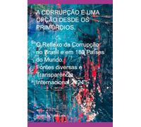 A CORRUPÇÃO É UMA OPÇÃO DESDE OS PRIMÓRDIOS. - O Reflexo no Brasil e em 180 Países do Mundo.