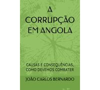 A CORRUPÇÃO EM ANGOLA: CAUSAS E CONSEQUÊNCIAS, COMO DEVEMOS COMBATER