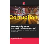 A corrupção numa perspetiva transnacional: Um estudo comparativo das causas da corrupção na África Oriental