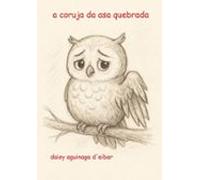A Coruja Da Asa Quebrada (ebook)