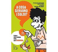 A cosa servono i soldi? Le 15 domande (Le 15 domande. Enciclopedia per ragazzi)