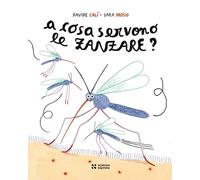 A cosa servono le zanzare? (Piccoli scienziati crescono)