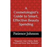 A Cosmetologist's Guide to Smart, Effective Beauty Spending: “Empower Your Clients, Build Trust, and Grow Your Business”