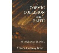 A Cosmic Collision With Faith: In the Fullness of Time