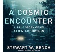 A Cosmic Encounter: A True Story of an Alien Abduction