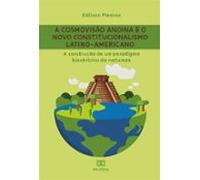 A Cosmovisão Andina E O Novo Constitucionalismo Latino-americano (eboo