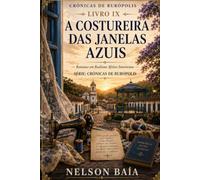 A COSTUREIRA DAS JANELAS AZUIS: Uma história sobre cartas perdidas, amores que esperam e destinos que sempre encontram o caminho de volta.