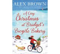 A COSY CHRISTMAS AT BRIDGET’S BICYCLE BAKERY: The only feel good, festive Christmas romance you need-brand new from the bestselling author!: Book 1 (The Carrington’s Bicycle Bakery)