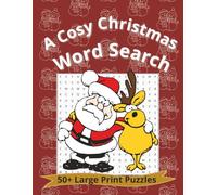 A Cosy Christmas Word Search: Large Print Word Puzzle with A Winter Theme, Keep Your Mind Sharp, Relax and Relieve Stress, 50+ puzzles (Creative Calm Puzzle Collection)