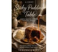 A Cosy Sticky Pudding Table: Simple Baked and Steamed Comfort Desserts