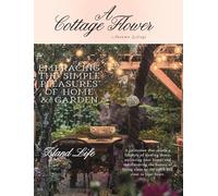 A Cottage Flower: Embracing the Simple Pleasures of Home & Garden