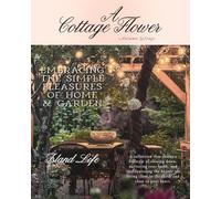 A Cottage Flower: Embracing the Simple Pleasures of Home & Garden