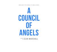 A Council of Angels: Book One of the Council of Angels Religious Fiction Series (A Council of Angels Series)