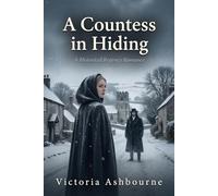 A Countess in Hiding: A Historical Regency Romance (The Ashford Chronicles)