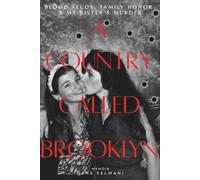 A Country Called Brooklyn: Blood Feuds, Family Honor & My Sister's Murder
