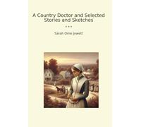 A Country Doctor and Selected Stories and Sketches (Classic Books)