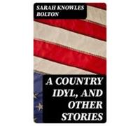 A Country Idyl And Other Stories (ebook)