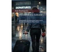 A Country in a Suitcase: Real Stories of Venezuelans Who Lost a Country and Found a New Home