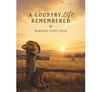 A Country Life Remembered Memorial Guest Book: A Celebration of Life Guest Book for Sharing Memories, Condolences, and Loving Messages