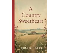 A Country Sweetheart: A Classic Tale of Love, Friendship, and Rural Charm