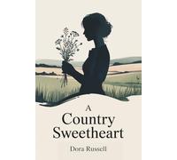 A Country Sweetheart: A Tale of Love and Loyalty in the English Countryside (Annotated)