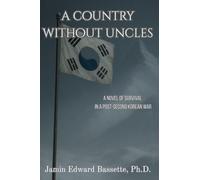 A Country Without Uncles: A Novel of Survival in A Post-Second Korean War