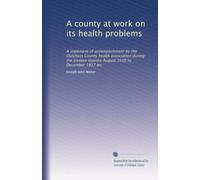A county at work on its health problems: A statement of accomplishment by the Dutchess County health association during the sixteen months August 1916 to December 1917 inc.