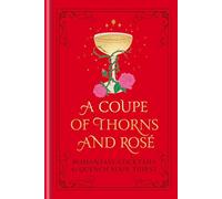 A Coupe of Thorns and Rosé: Romantasy Cocktails to Quench Your Thirst