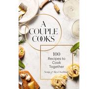 A Couple Cooks: 100 Recipes to Cook Together