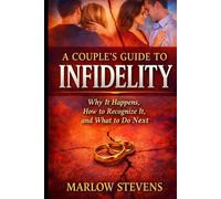 A Couple’s Guide to Infidelity: Why Affairs Begin, How Trust Is Broken, and What Happens After the Truth (Marlow Stevens Book Series)